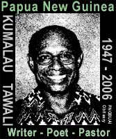 Tribute-Obituary to  Mr. Kumalau Tawali, PNG's great writer, poet, scholar and pastor  1947-2006 
